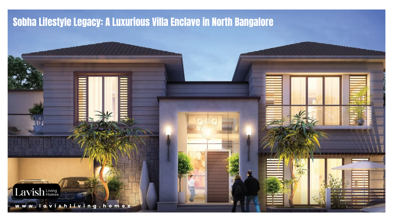 Sobha Lifestyle Legacy: A Luxurious Villa Enclave in North Bangalore