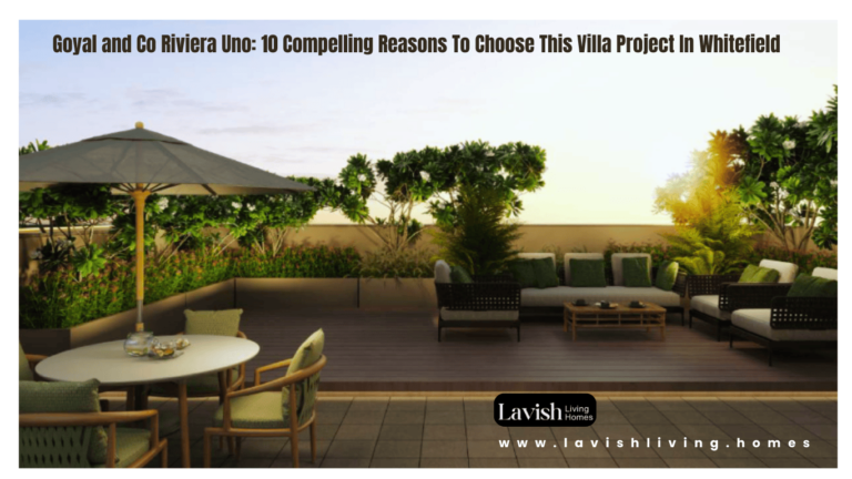 Goyal and Co Riviera Uno: 10 Compelling Reasons To Choose This Villa Project In Whitefield