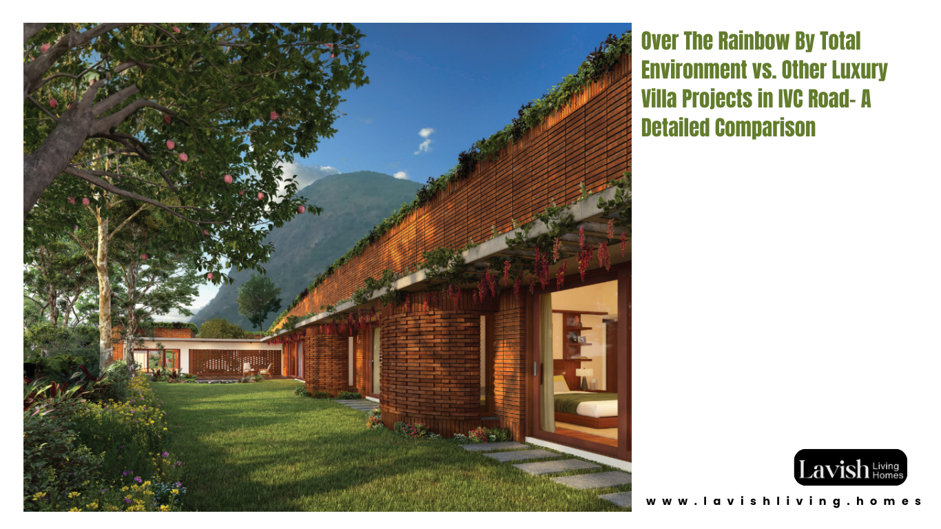 Over The Rainbow By Total Environment vs. Other Luxury Villa Projects in IVC Road– A Detailed Comparison