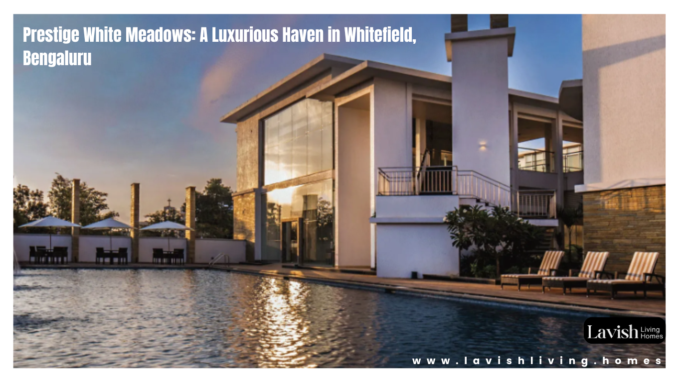 Prestige White Meadows: A Luxurious Haven in Whitefield, Bengaluru