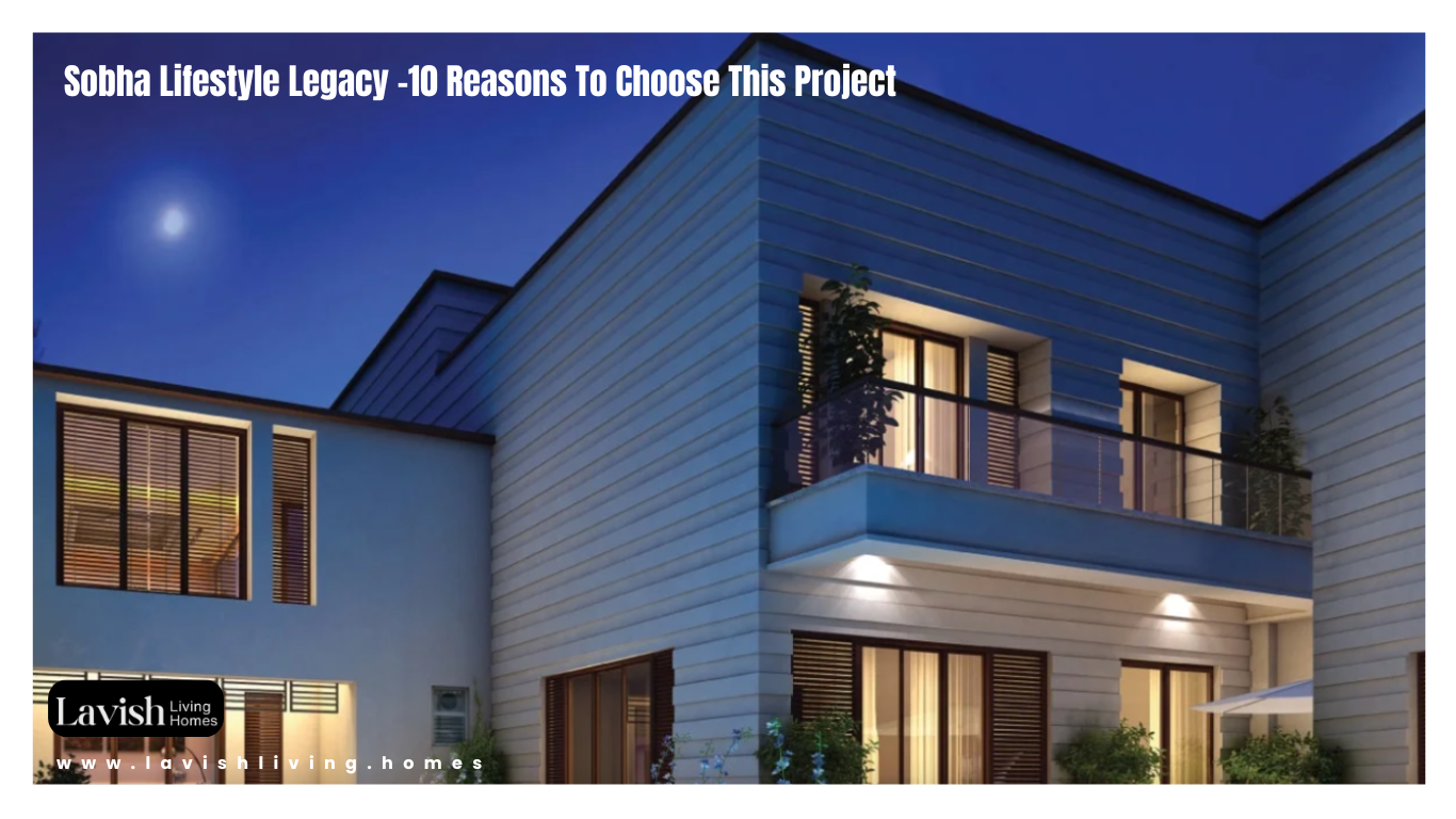 Sobha Lifestyle Legacy -10 Reasons To Choose This Project