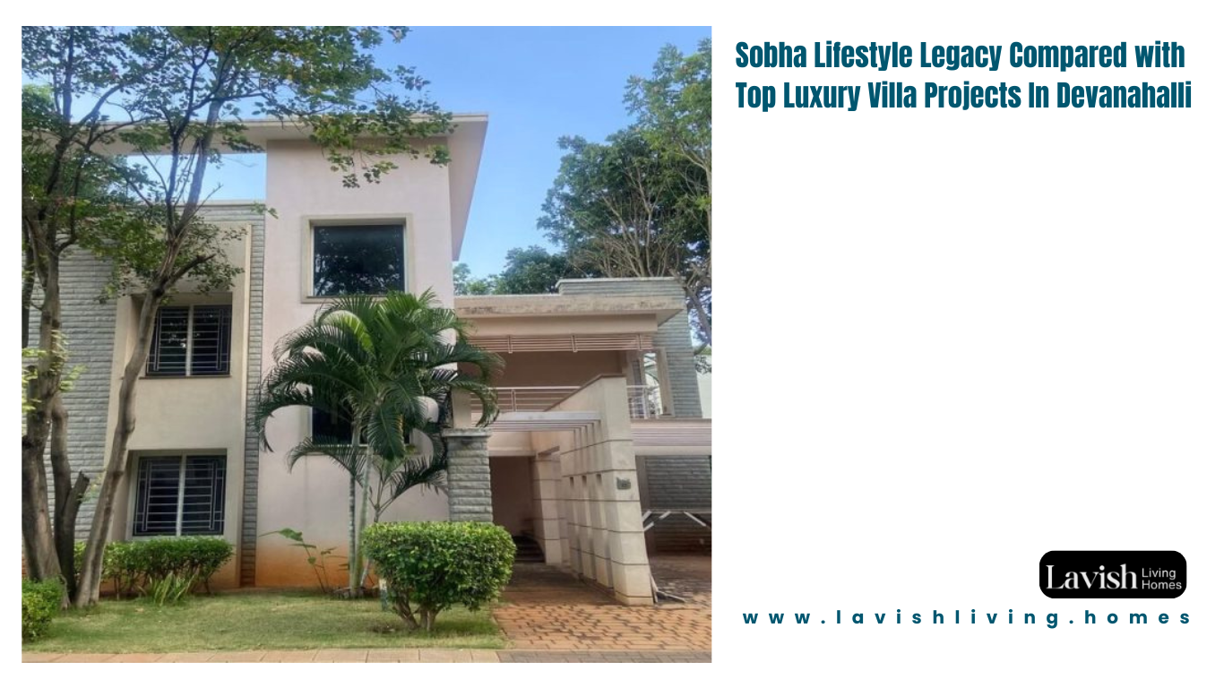 Sobha Lifestyle Legacy Compared with Top Luxury Villa Projects In Devanahalli