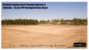 Karnataka Housing Board Township Yelahanka -Approved A 43-Acre PPP Development Near Airport